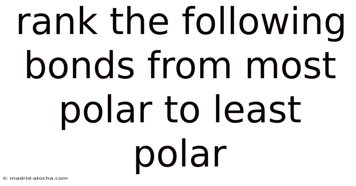 Rank The Following Bonds From Most Polar To Least Polar