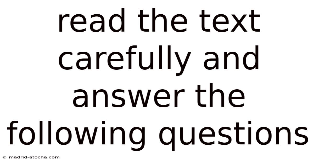 Read The Text Carefully And Answer The Following Questions