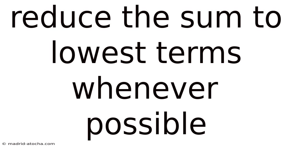 Reduce The Sum To Lowest Terms Whenever Possible