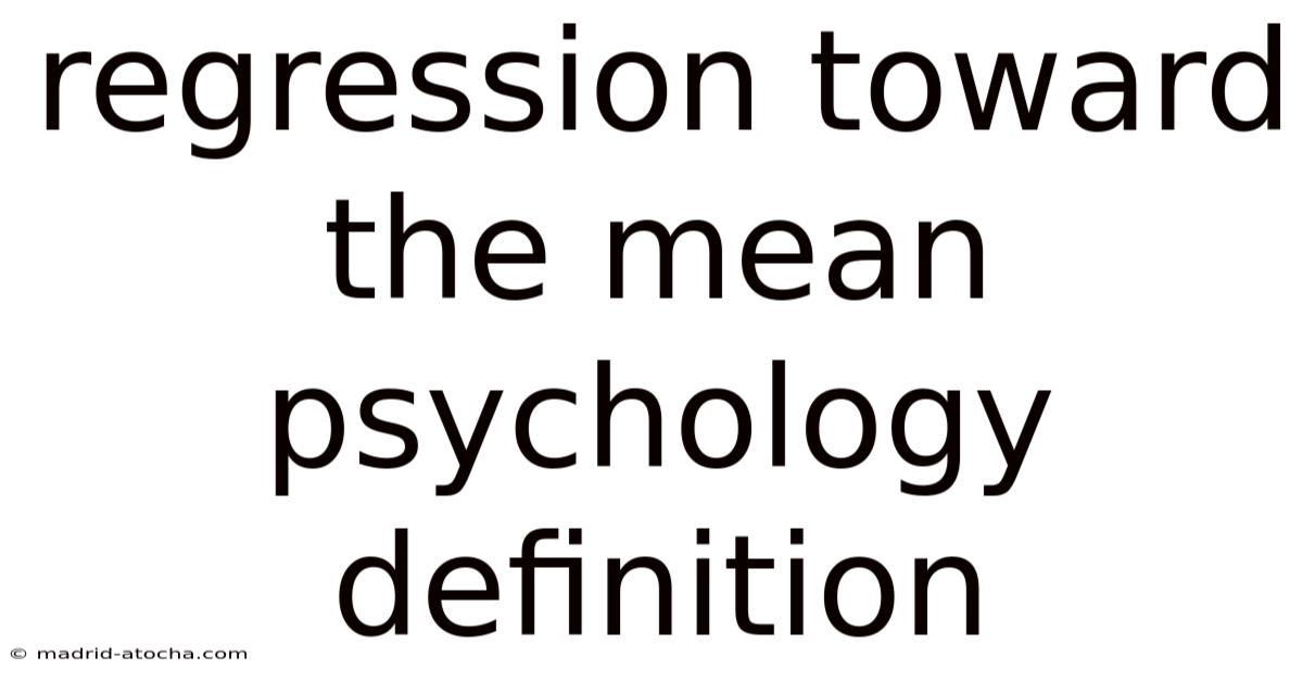 Regression Toward The Mean Psychology Definition