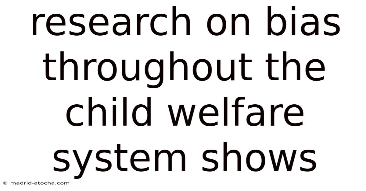 Research On Bias Throughout The Child Welfare System Shows