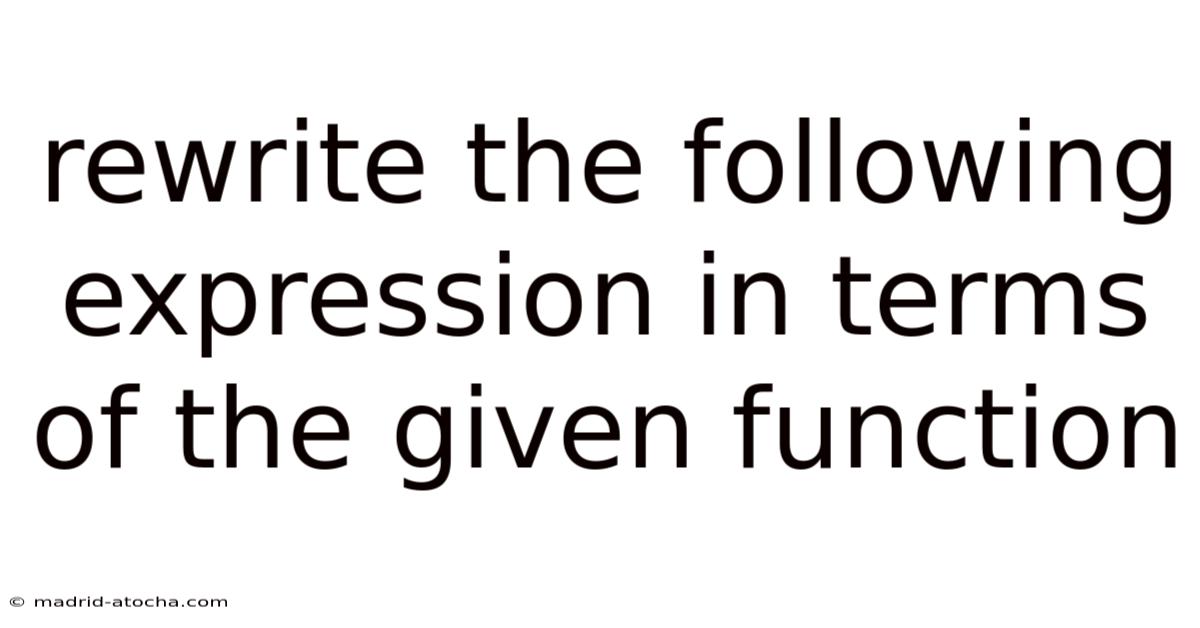 Rewrite The Following Expression In Terms Of The Given Function
