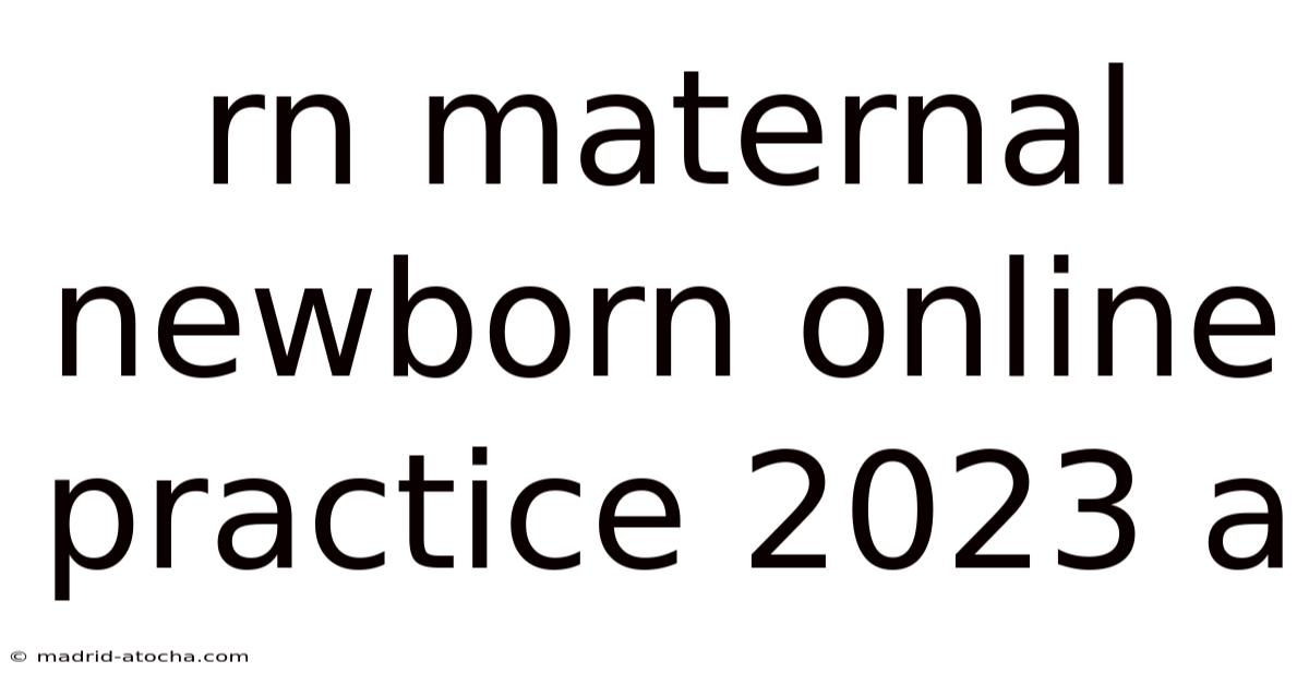 Rn Maternal Newborn Online Practice 2023 A