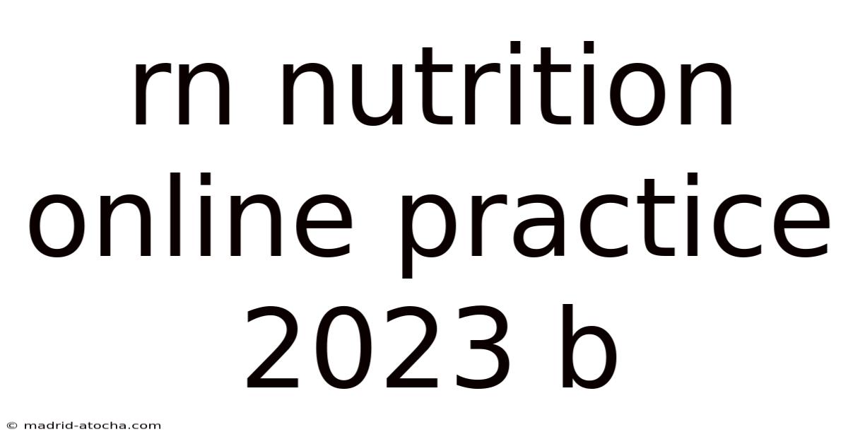 Rn Nutrition Online Practice 2023 B