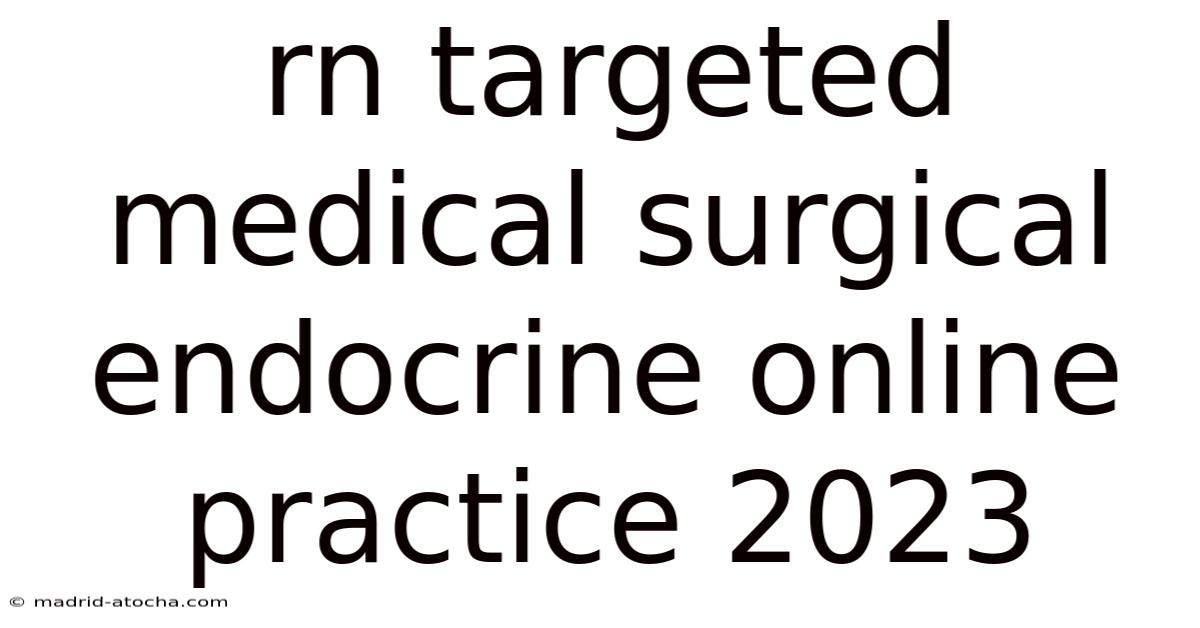 Rn Targeted Medical Surgical Endocrine Online Practice 2023