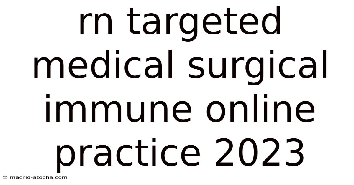 Rn Targeted Medical Surgical Immune Online Practice 2023