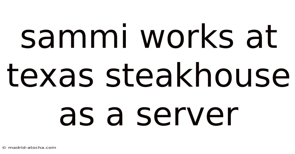 Sammi Works At Texas Steakhouse As A Server