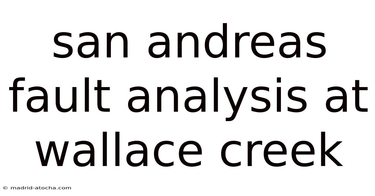San Andreas Fault Analysis At Wallace Creek