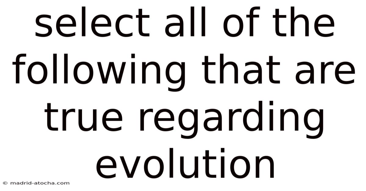 Select All Of The Following That Are True Regarding Evolution