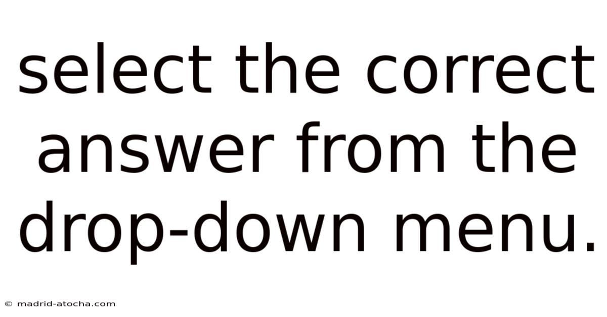 Select The Correct Answer From The Drop-down Menu.