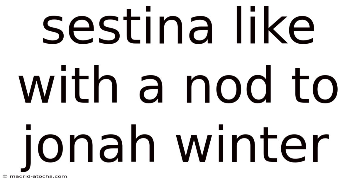 Sestina Like With A Nod To Jonah Winter