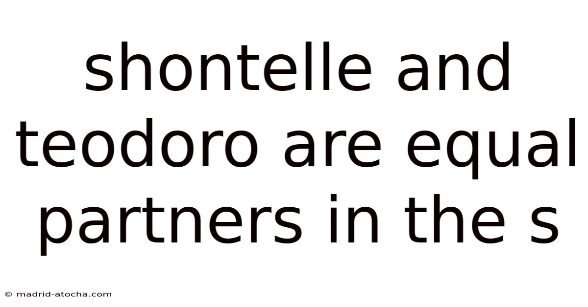Shontelle And Teodoro Are Equal Partners In The S