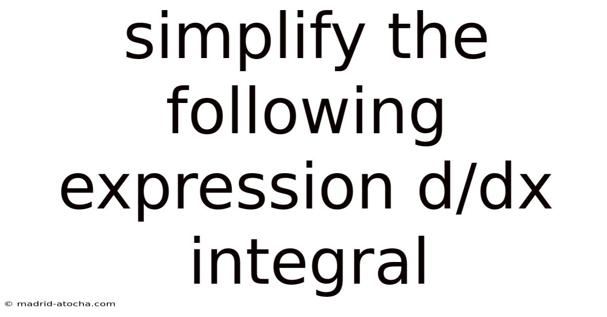 Simplify The Following Expression D/dx Integral