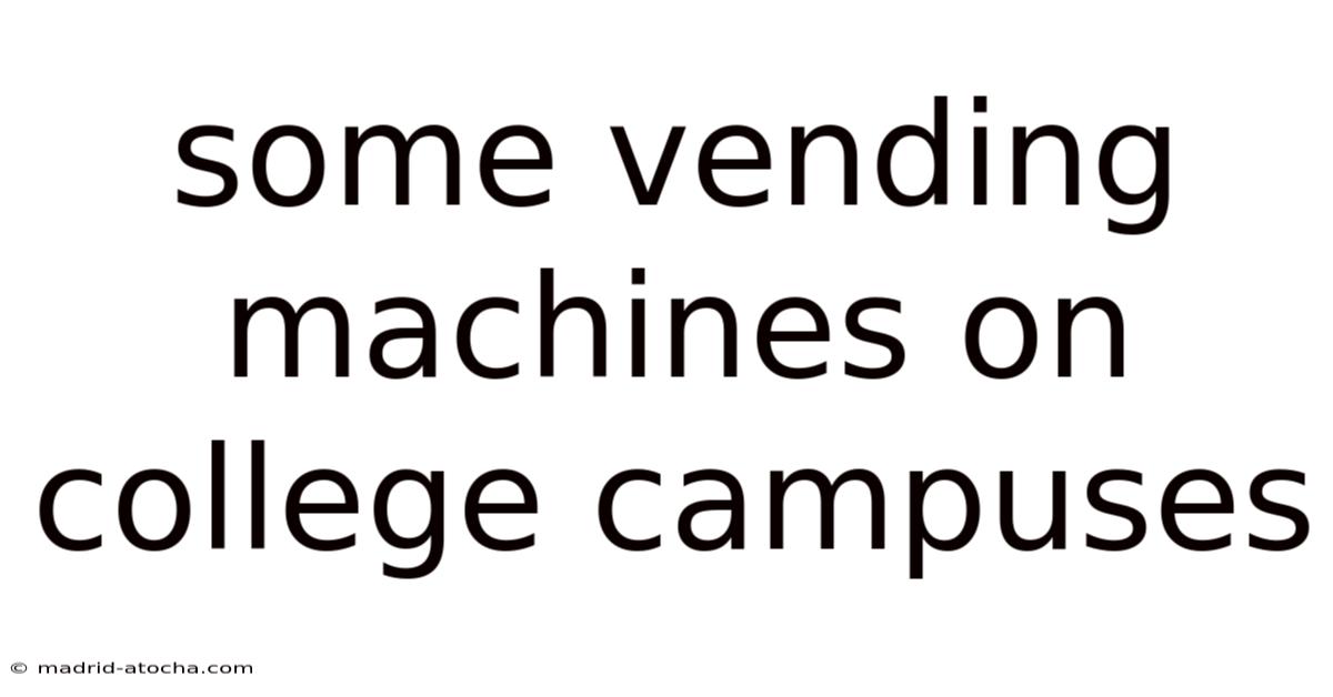 Some Vending Machines On College Campuses