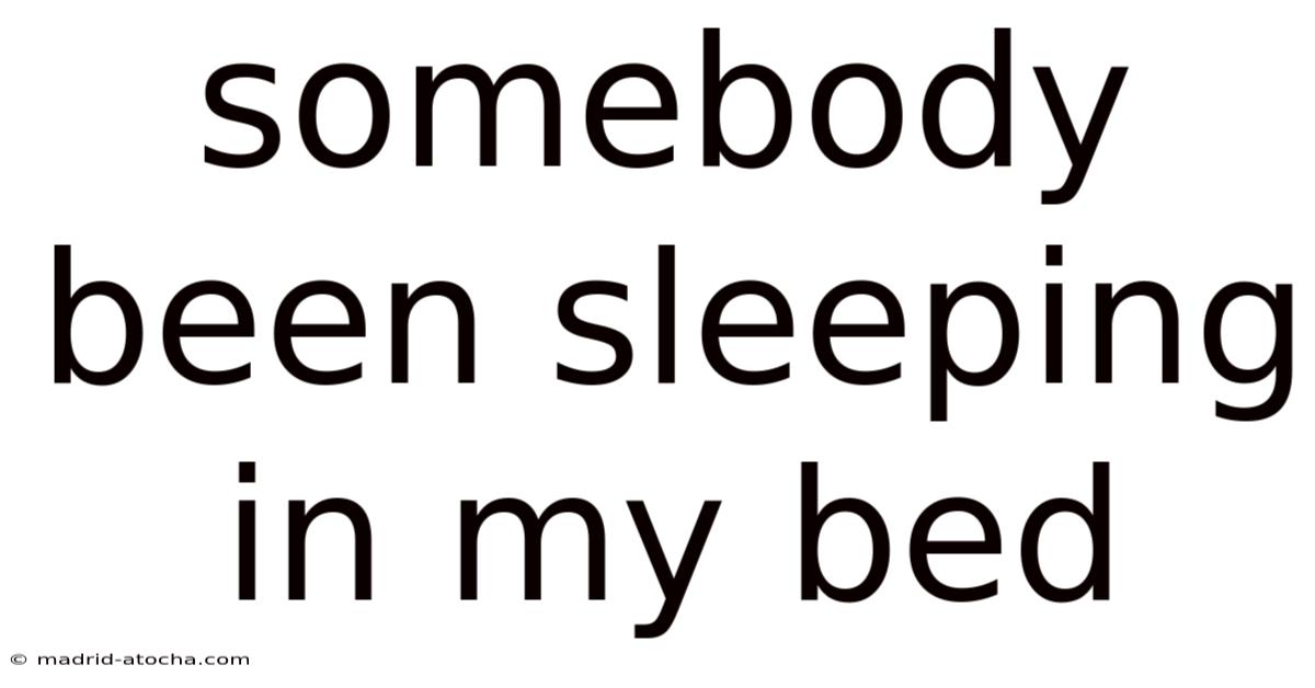 Somebody Been Sleeping In My Bed