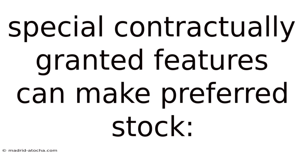 Special Contractually Granted Features Can Make Preferred Stock: