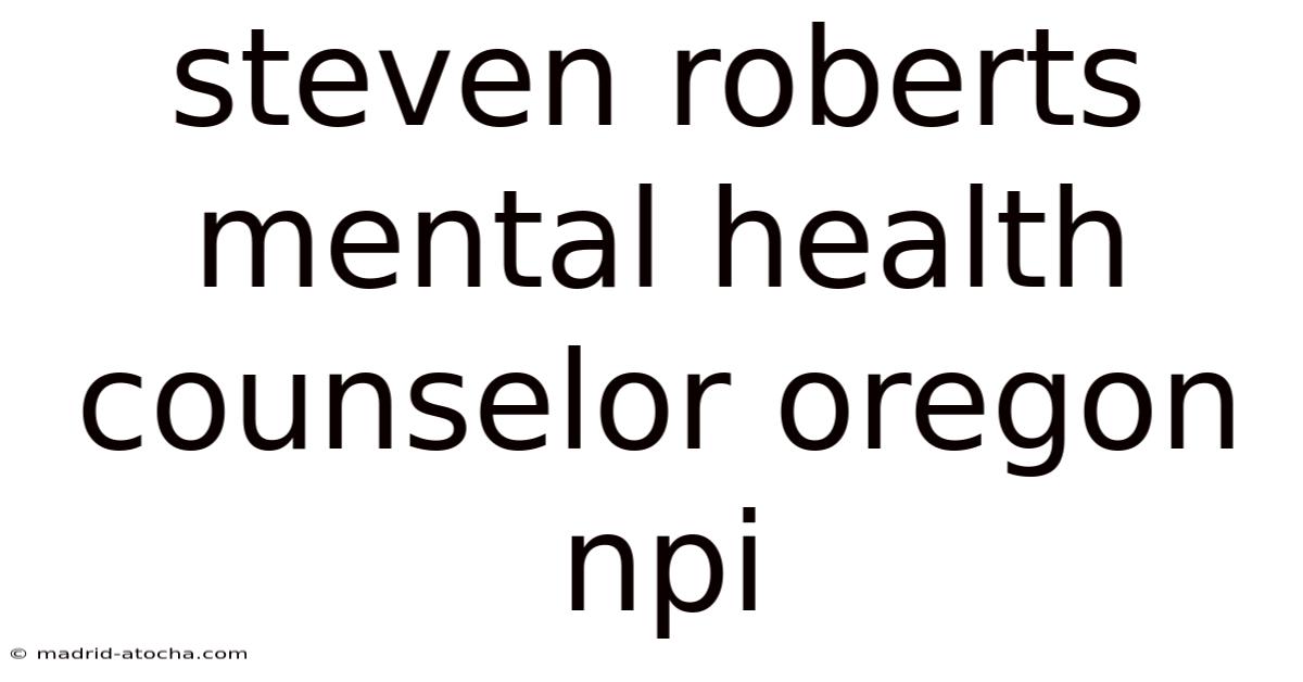 Steven Roberts Mental Health Counselor Oregon Npi