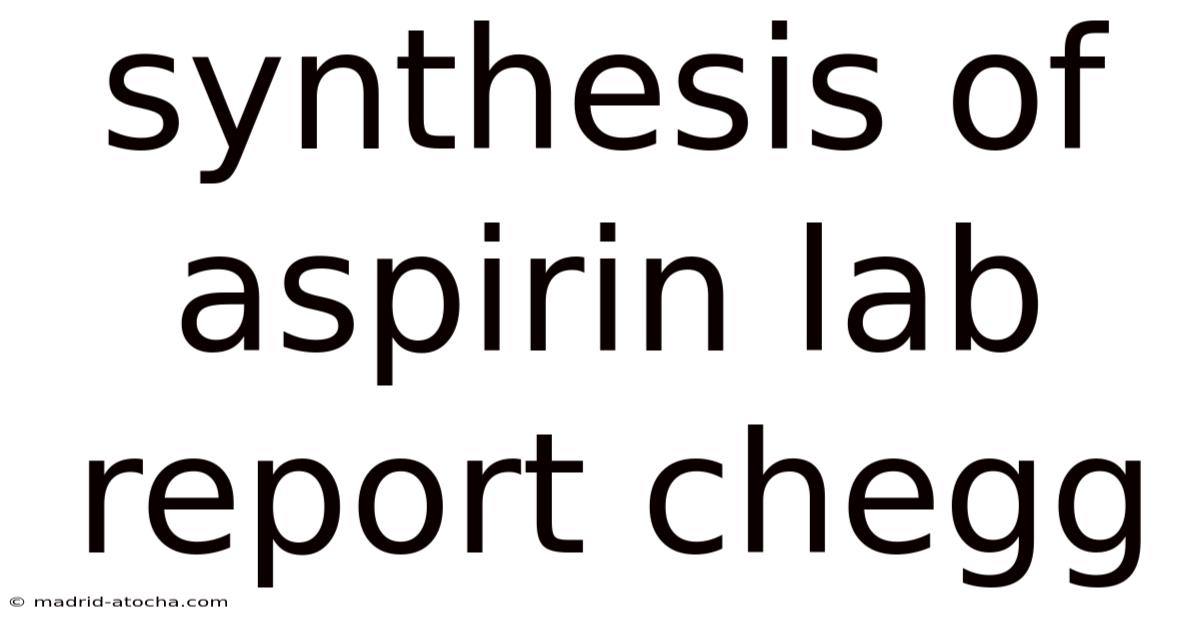 Synthesis Of Aspirin Lab Report Chegg