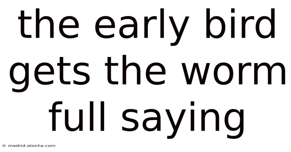 The Early Bird Gets The Worm Full Saying