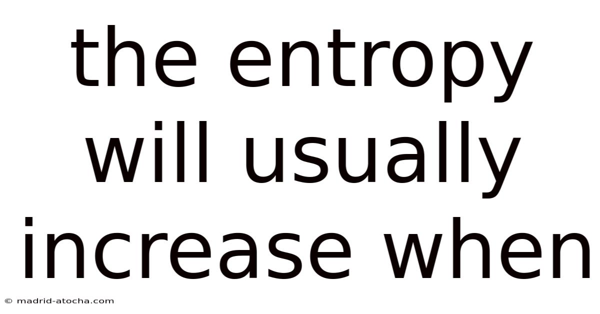 The Entropy Will Usually Increase When