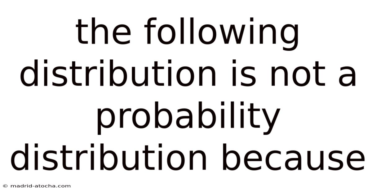 The Following Distribution Is Not A Probability Distribution Because