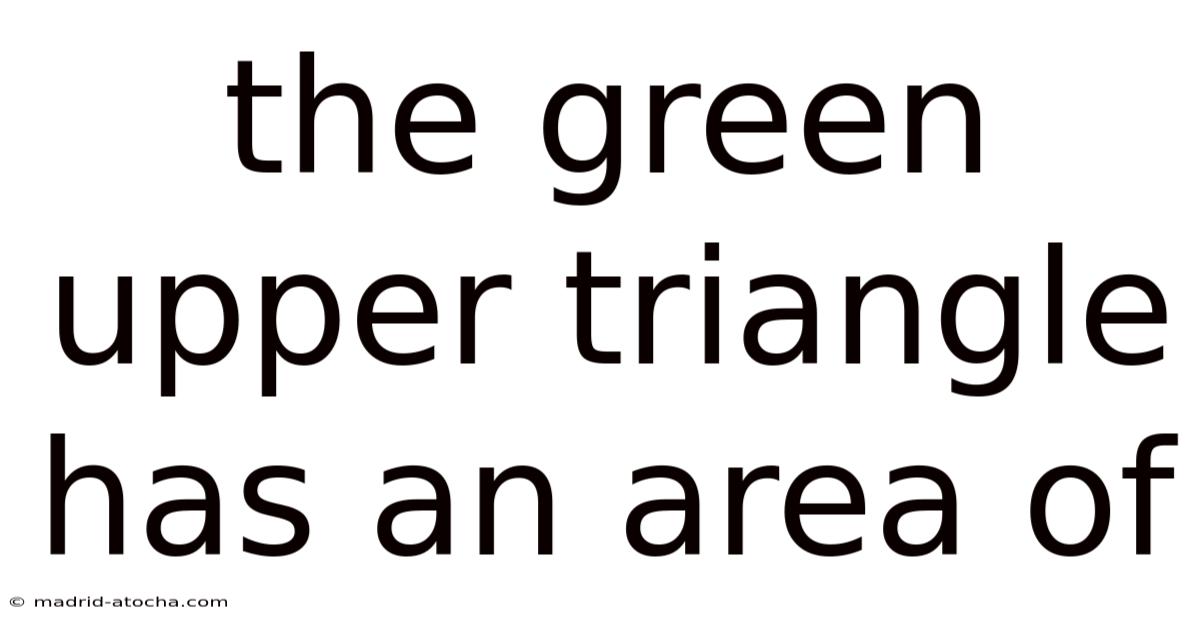 The Green Upper Triangle Has An Area Of