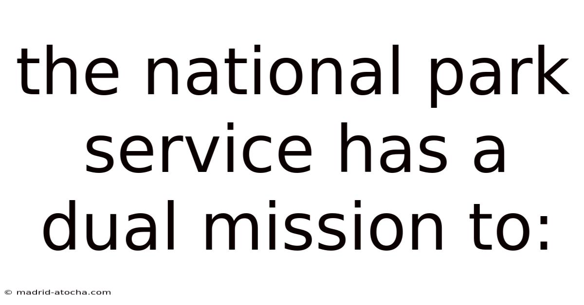 The National Park Service Has A Dual Mission To: