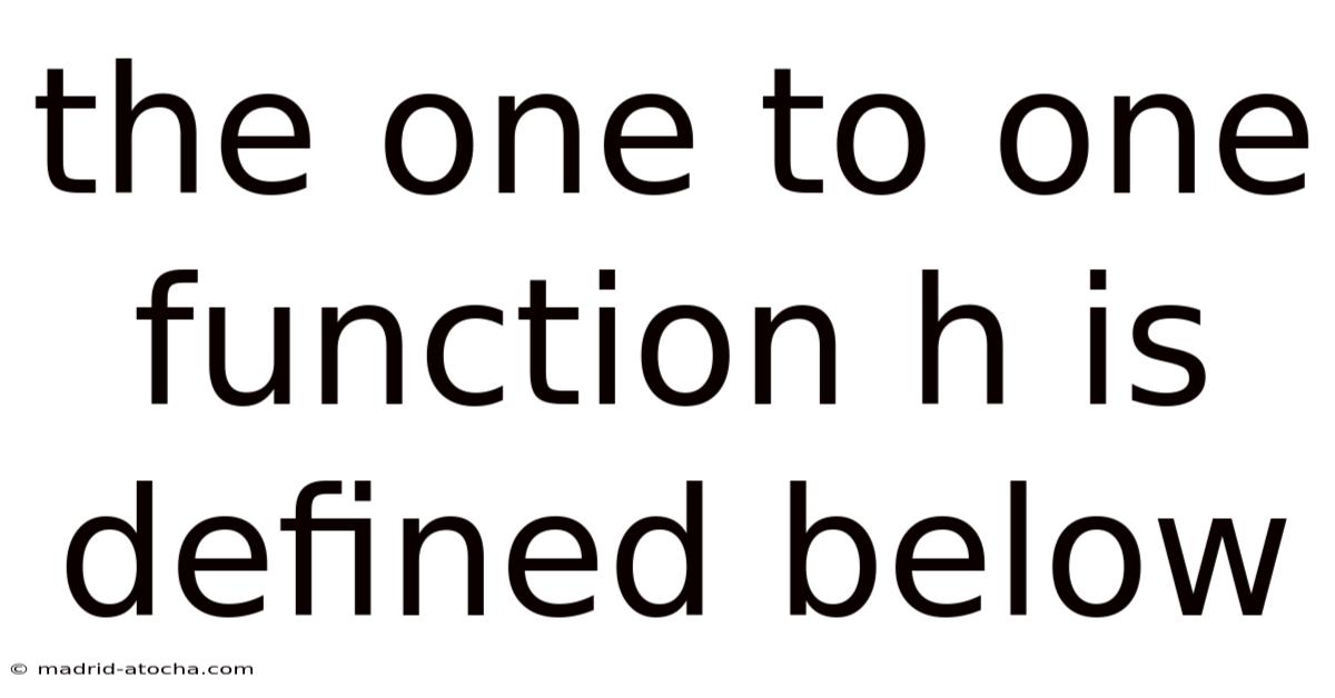 The One To One Function H Is Defined Below