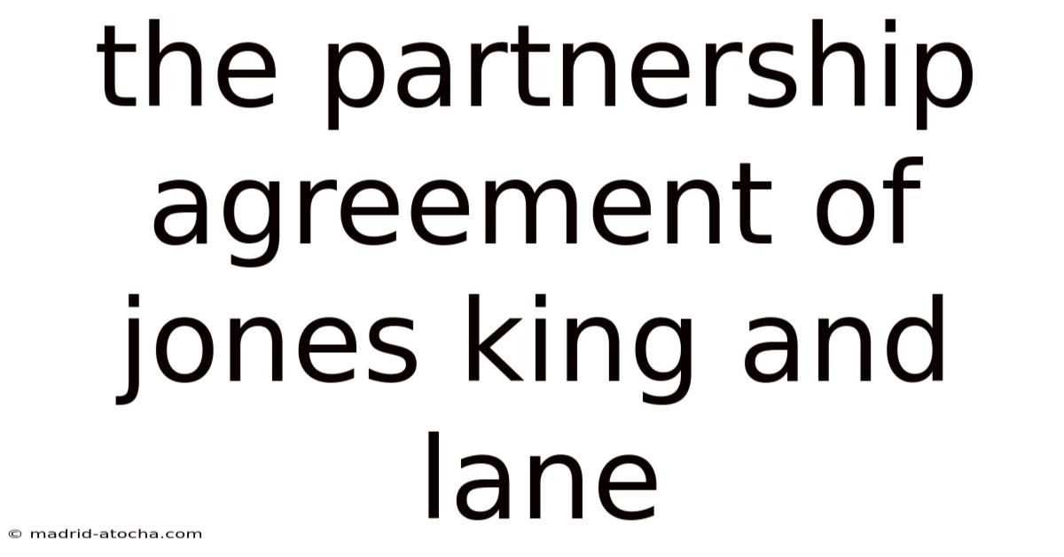 The Partnership Agreement Of Jones King And Lane