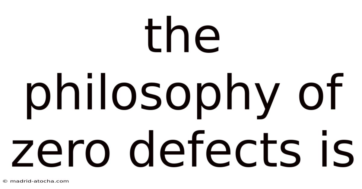 The Philosophy Of Zero Defects Is