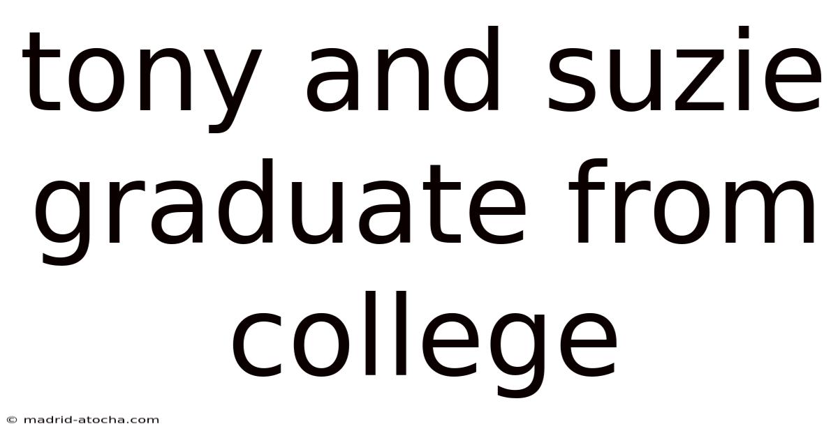 Tony And Suzie Graduate From College