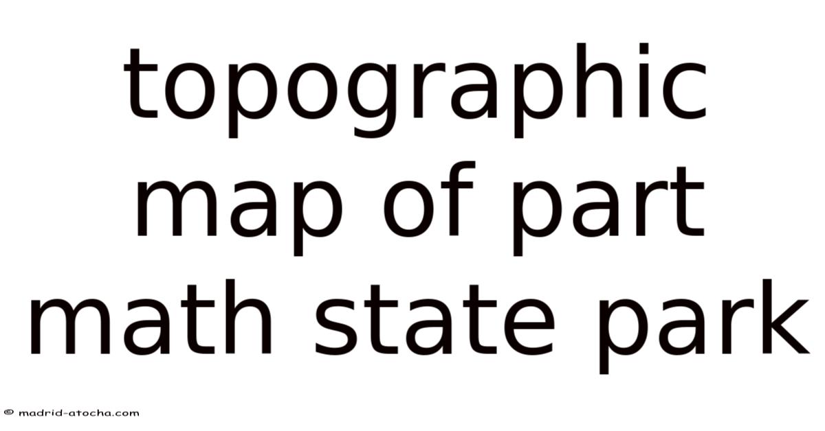 Topography Math Map Topographic Map Of Part Math State Park