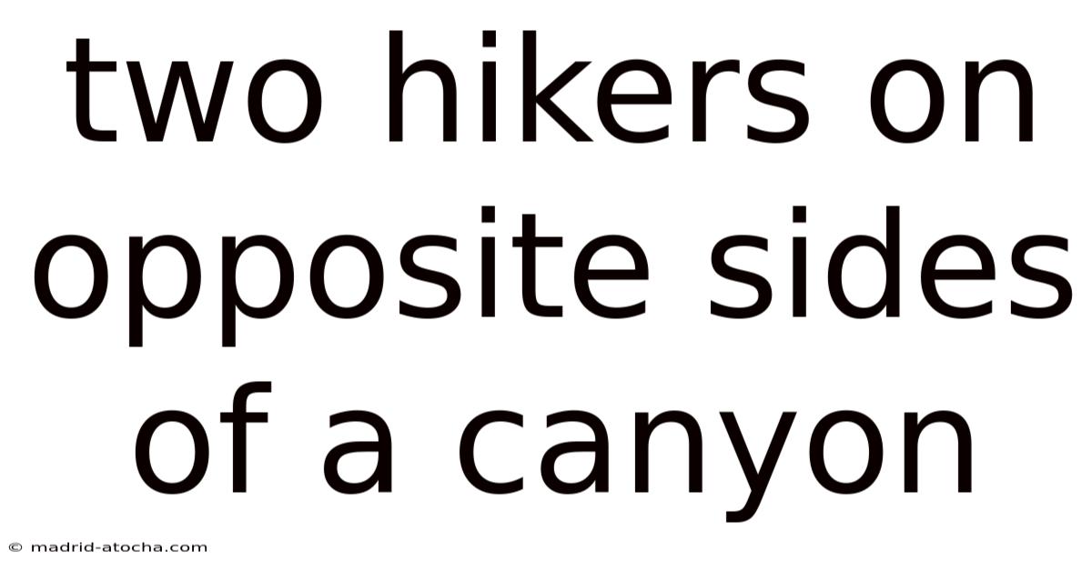 Two Hikers On Opposite Sides Of A Canyon