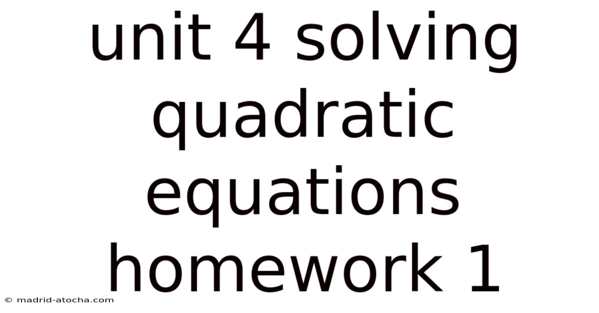 Unit 4 Solving Quadratic Equations Homework 1