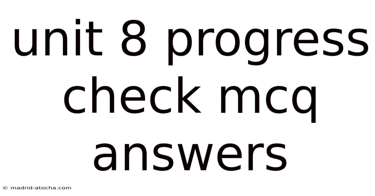 Unit 8 Progress Check Mcq Answers