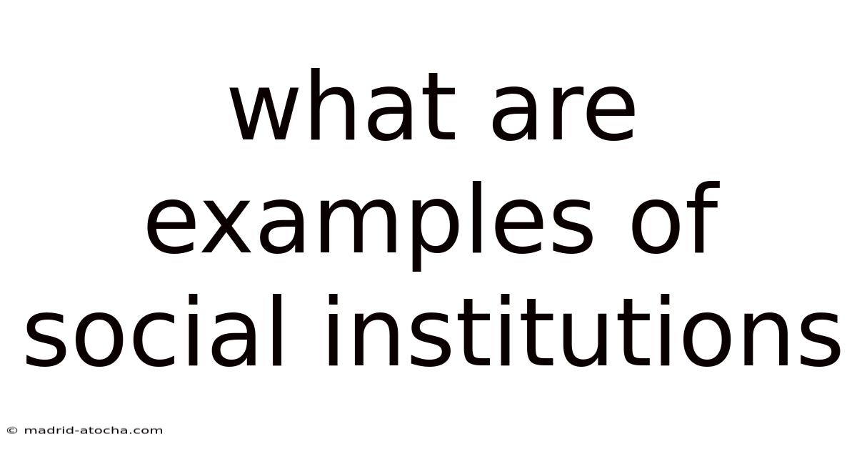 What Are Examples Of Social Institutions