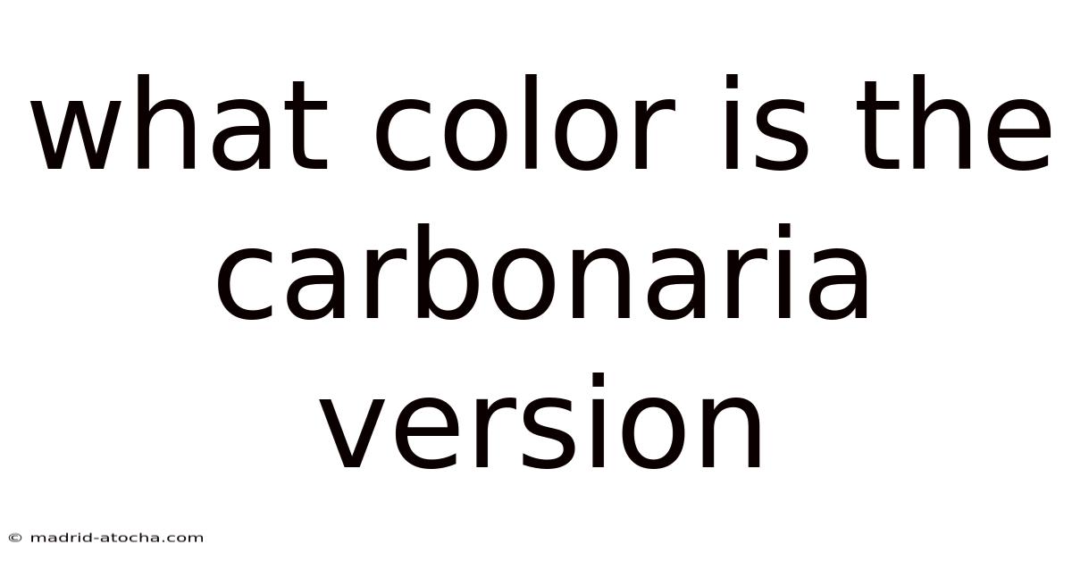 What Color Is The Carbonaria Version