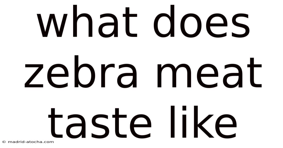 What Does Zebra Meat Taste Like