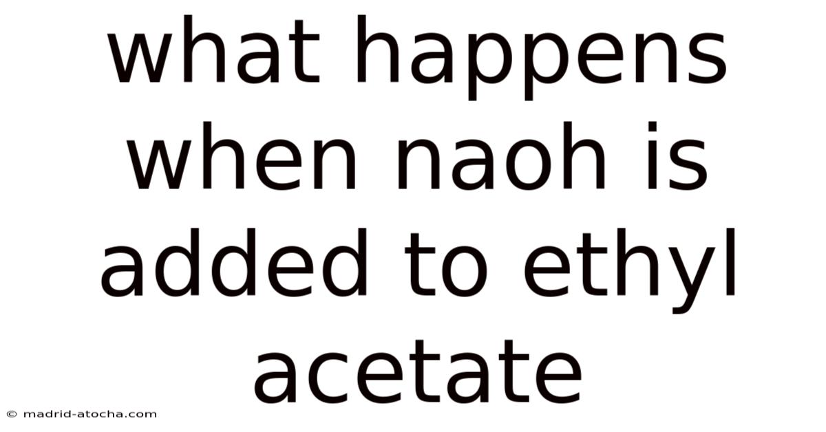What Happens When Naoh Is Added To Ethyl Acetate