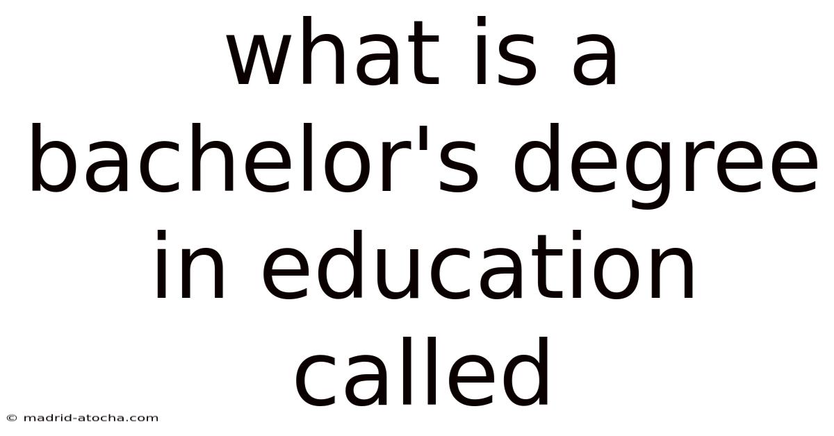 What Is A Bachelor's Degree In Education Called