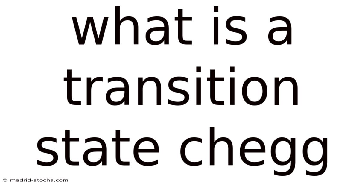 What Is A Transition State Chegg