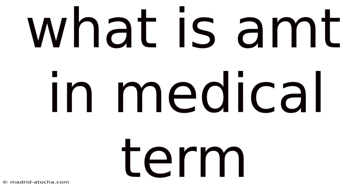 What Is Amt In Medical Term