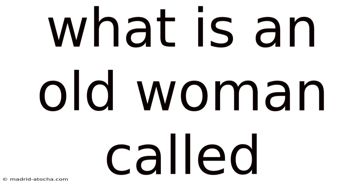 What Is An Old Woman Called