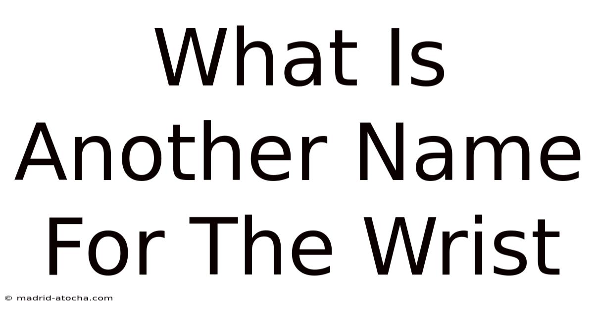 What Is Another Name For The Wrist