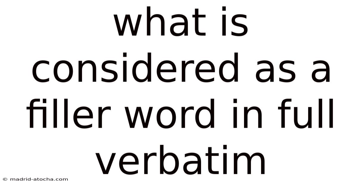 What Is Considered As A Filler Word In Full Verbatim