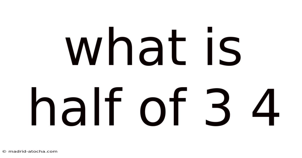 What Is Half Of 3 4