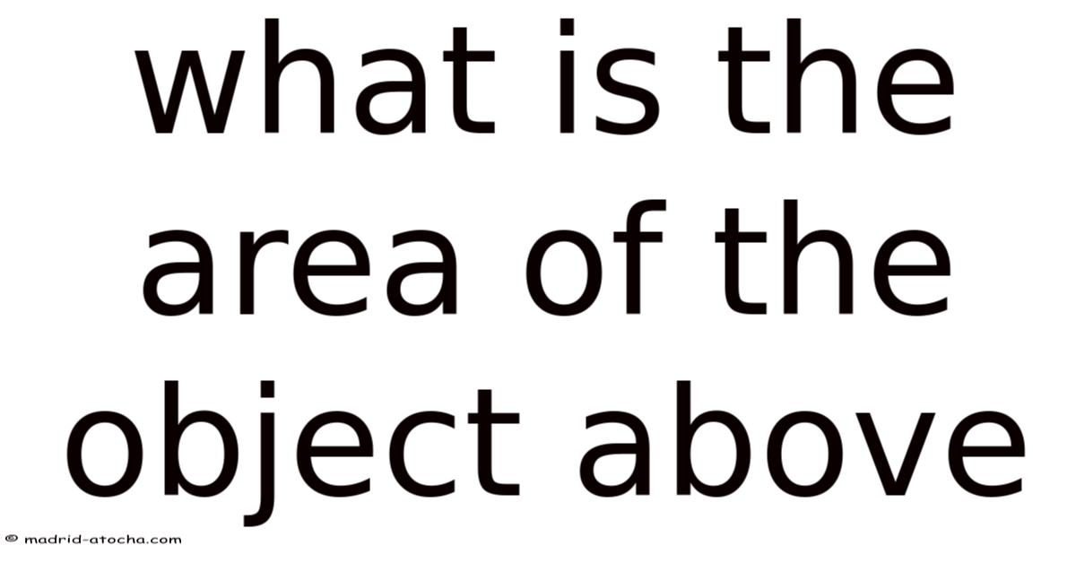 Objects Above What Is The Area Of The Object Above