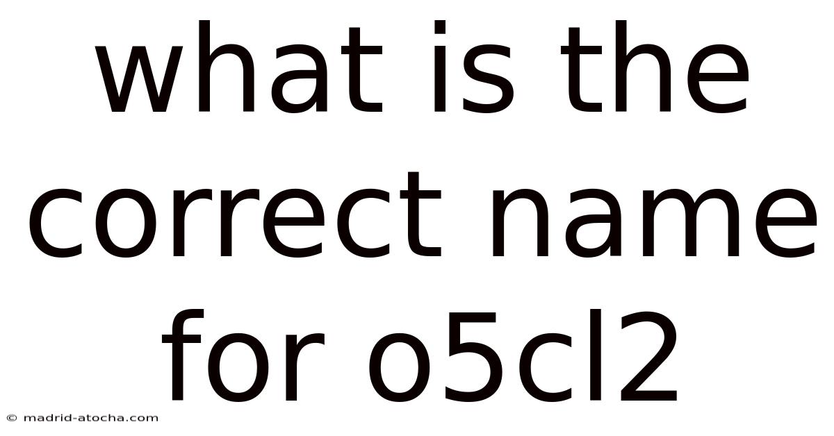 What Is The Correct Name For O5cl2