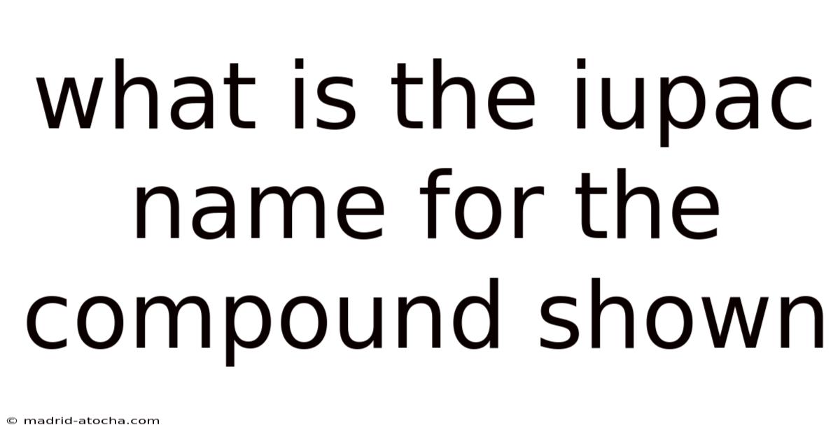 What Is The Iupac Name For The Compound Shown