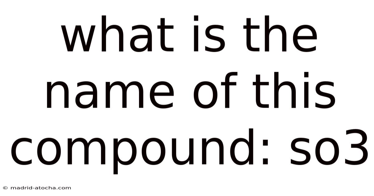 What Is The Name Of This Compound: So3